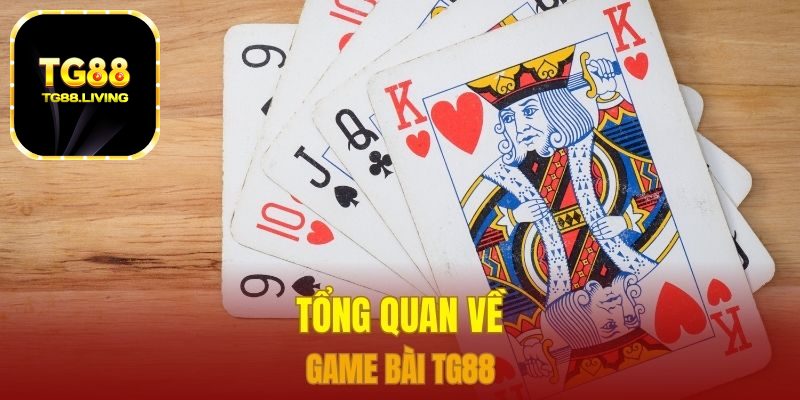 Tổng quan về game bài TG88