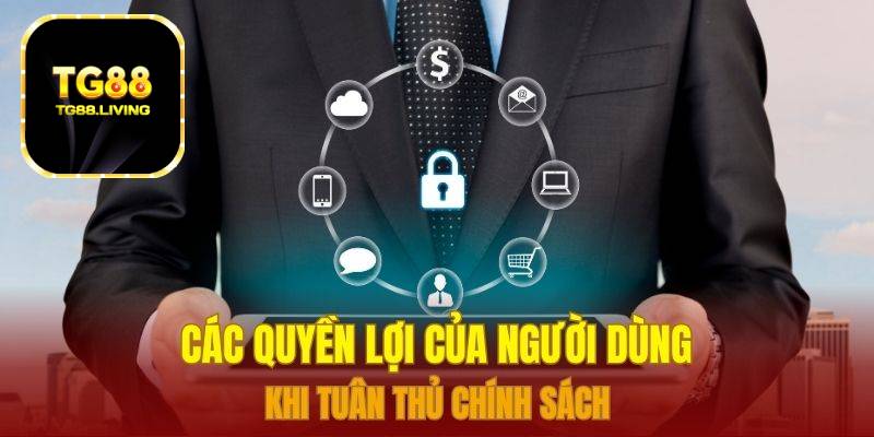 Các quyền lợi của người dùng khi tuân thủ chính sách