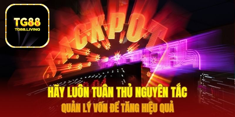 TG88 - Mách Bạn Mẹo Quay Hũ Dễ Trúng Lớn 4 Hãy luôn tuân thủ nguyên tắc quản lý vốn để tăng hiệu quả