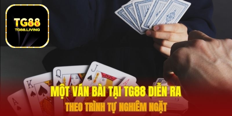 TG88 - Hướng Dẫn Cách Chơi Xì Dách Cơ Bản 3 Một ván bài tại TG88 diễn ra theo trình tự nghiêm ngặt