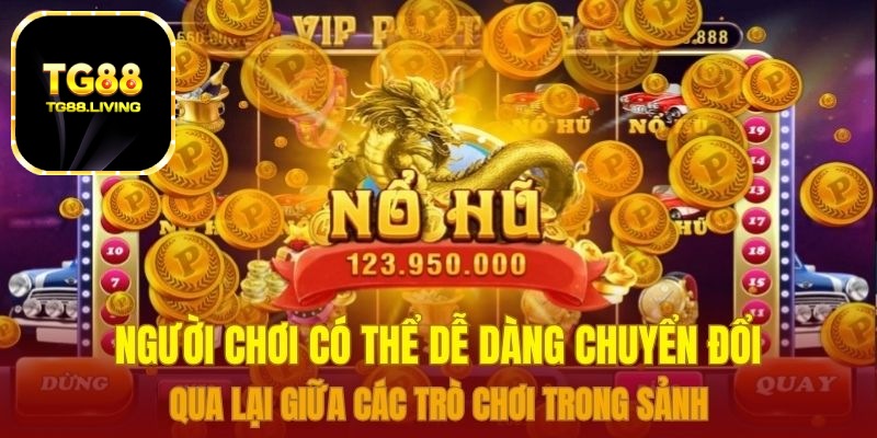 Người chơi có thể dễ dàng chuyển đổi qua lại giữa các trò chơi trong sảnh 