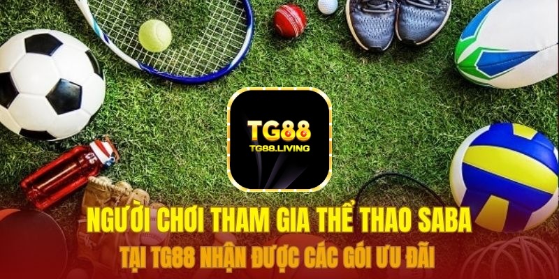 Người chơi tham gia thể thao Saba tại TG88 nhận được các gói ưu đãi 