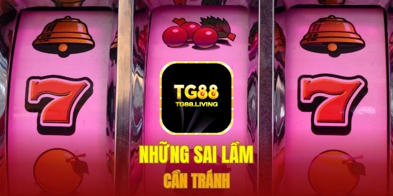 TG88 - Mách Bạn Mẹo Quay Hũ Dễ Trúng Lớn 5 Những sai lầm cần tránh