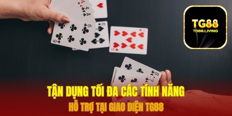 TG88 - Hướng Dẫn Cách Chơi Xì Dách Cơ Bản 5 Tận dụng tối đa các tính năng hỗ trợ tại giao diện TG88