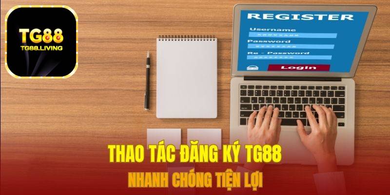 Đăng Ký TG88 - Đăng Ký Nhanh Tài Khoản Trên Các Thiết Bị 2 Thao tác đăng ký TG88 nhanh chóng tiện lợi