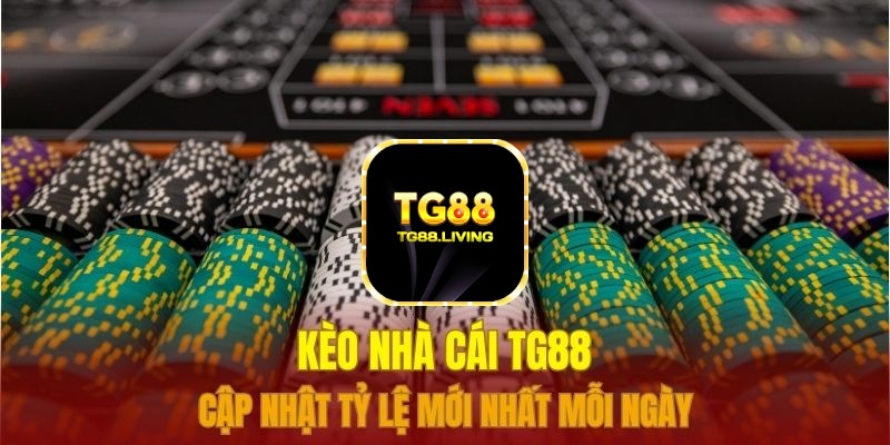 TG88 - Kèo Nhà Cái Độc Quyền Minh Bạch Và Rõ Ràng 1 Kèo nhà cái TG88