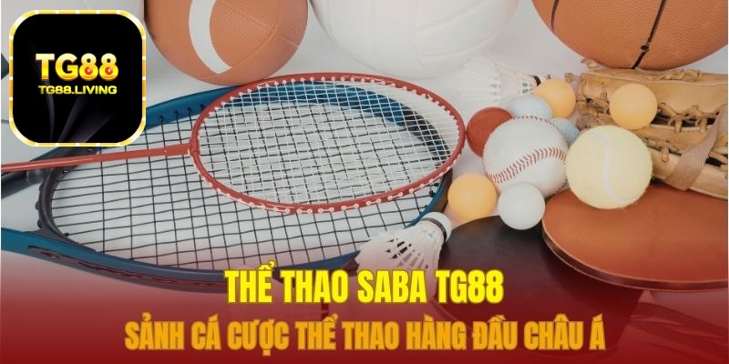 Thể Thao Saba TG88 - Đặt Cược Thể Thao Online Xanh Chính 2 Thể thao saba